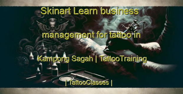 Skinart Learn business management for tattoo in Kampong Sagah | TattooTraining | TattooClasses | SkinartTraining-Malaysia